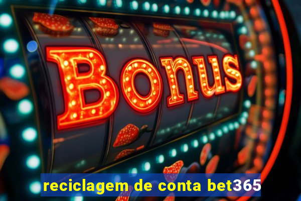 reciclagem de conta bet365